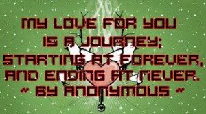 love quotes - my love for you is a journey starting at forever and ending at never