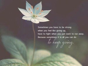 photos of quotes -sometimes you have to be strong when you fee like giving up