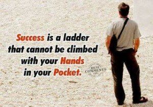 photos of quotes - success is a ladder that cannot be climbed with your hands in your pocket